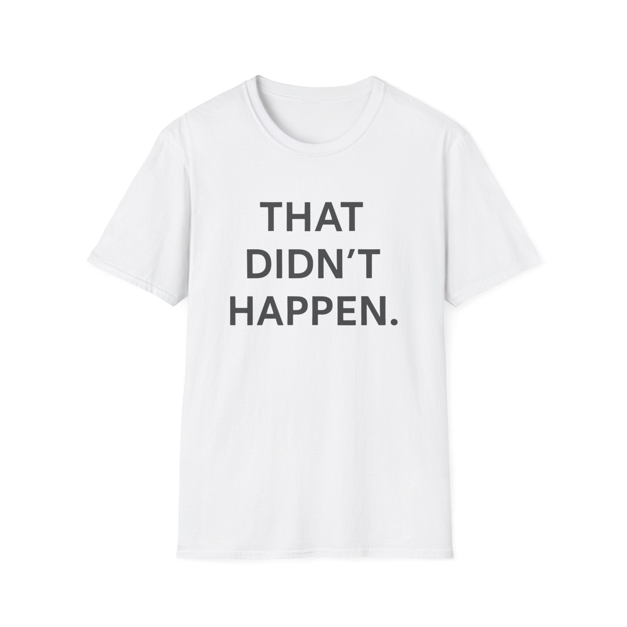 That Didn't Happen T-Shirt