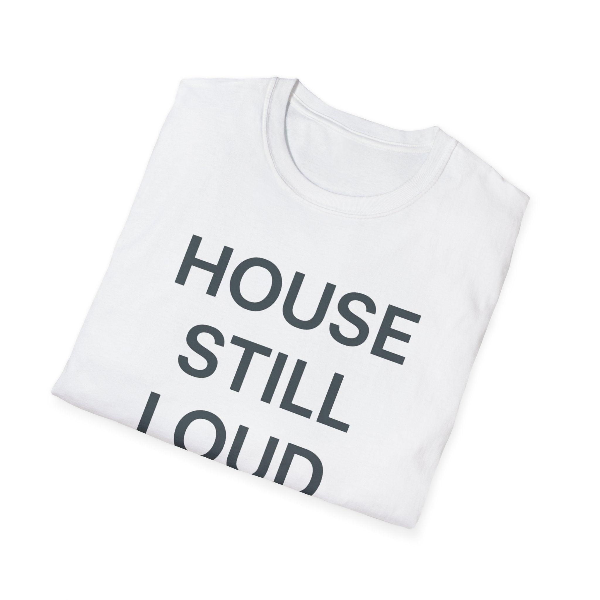 House Still Loud T-Shirt