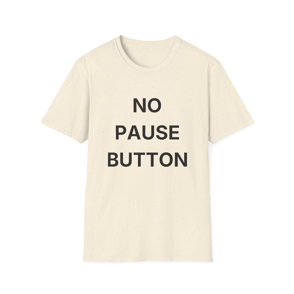 No Pause Button T-Shirt