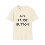 No Pause Button T-Shirt
