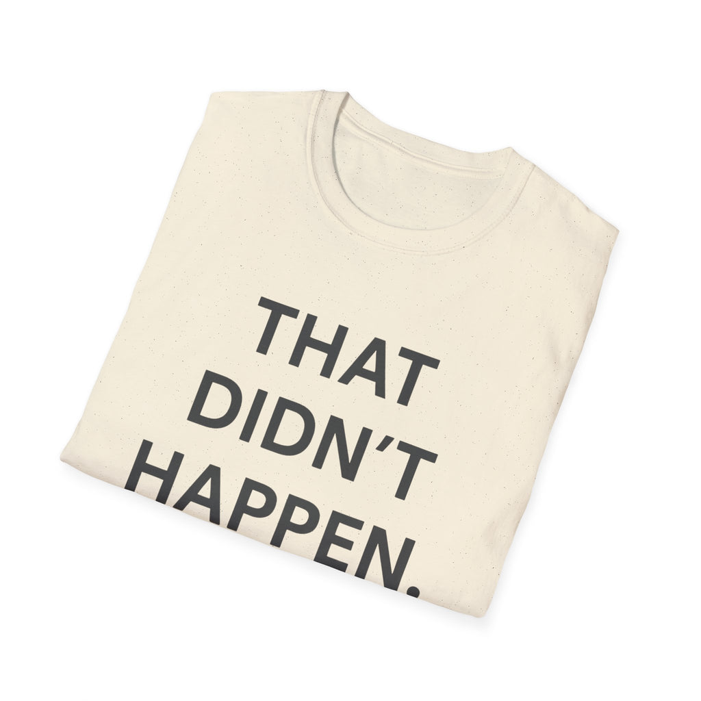 That Didn't Happen T-Shirt