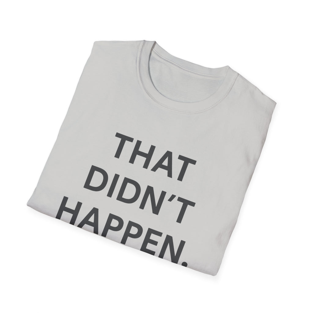 That Didn't Happen T-Shirt