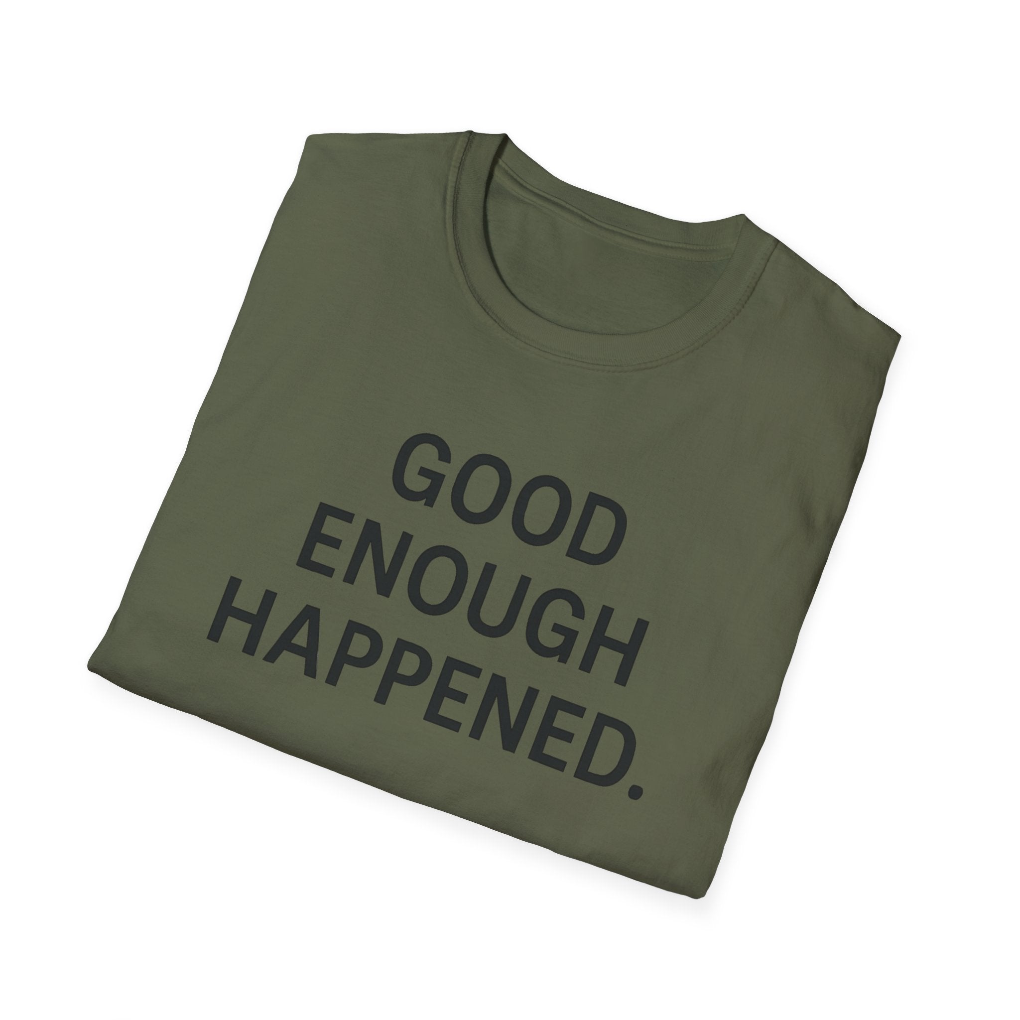 Good Enough Happened T-Shirt