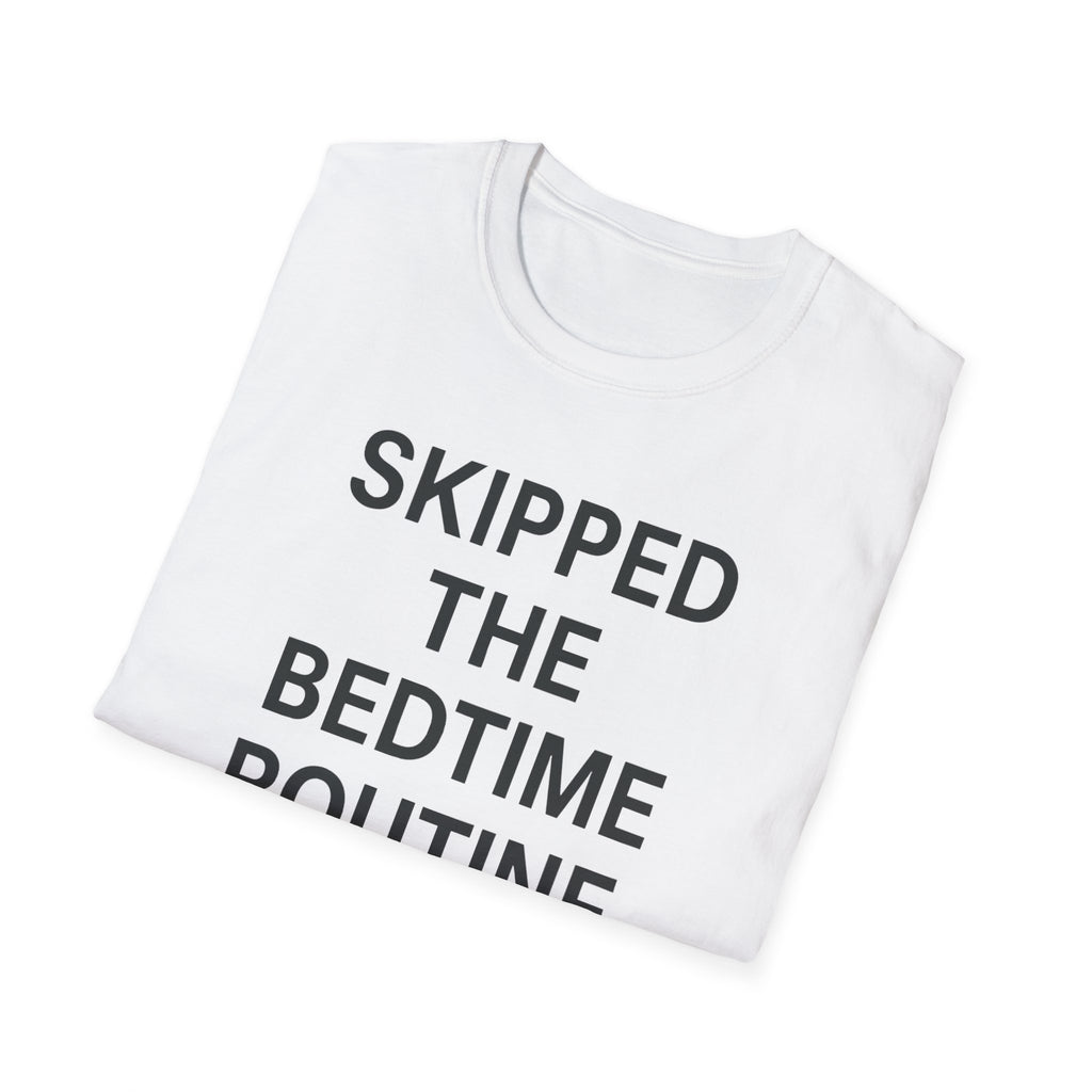 Skipped The Bed Time Routine T-Shirt