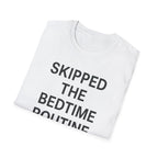 Skipped The Bed Time Routine T-Shirt