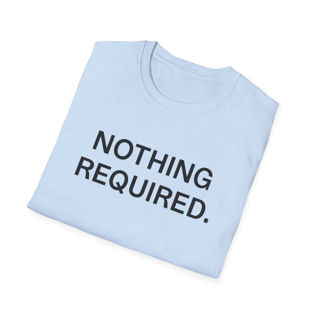 Nothing Required T-Shirt