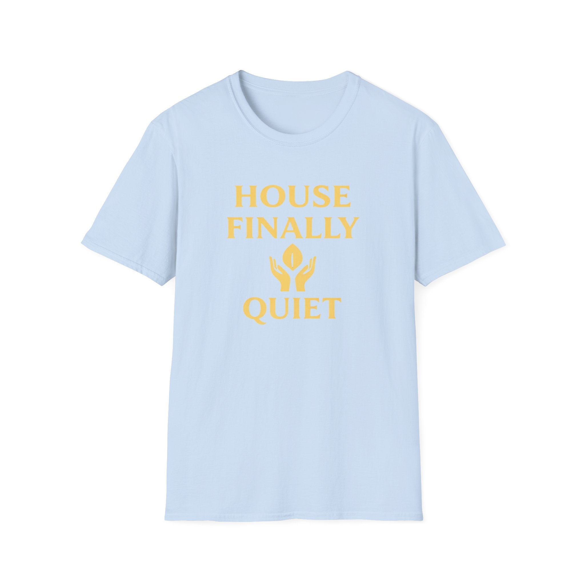 House Finally Quiet T-Shirt