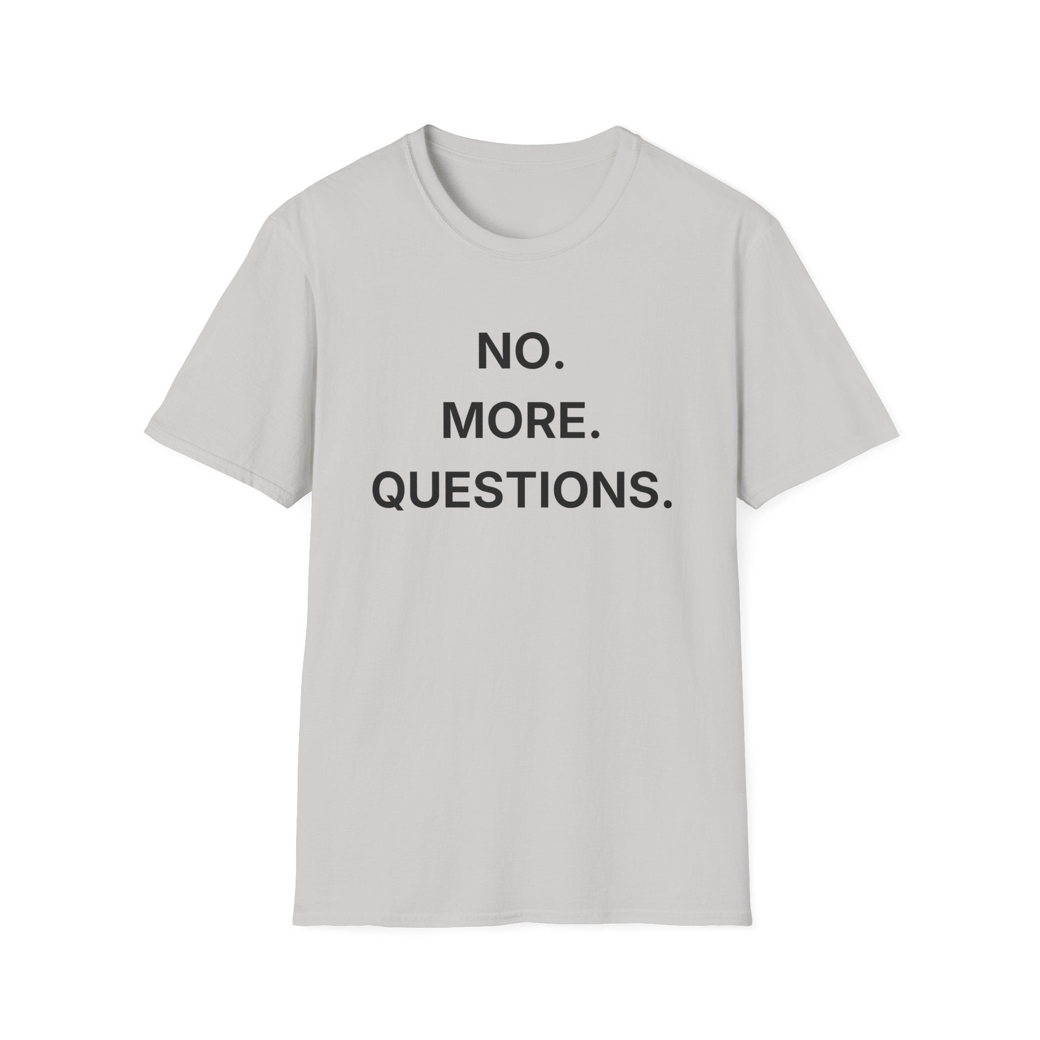 No More Questions T-Shirt