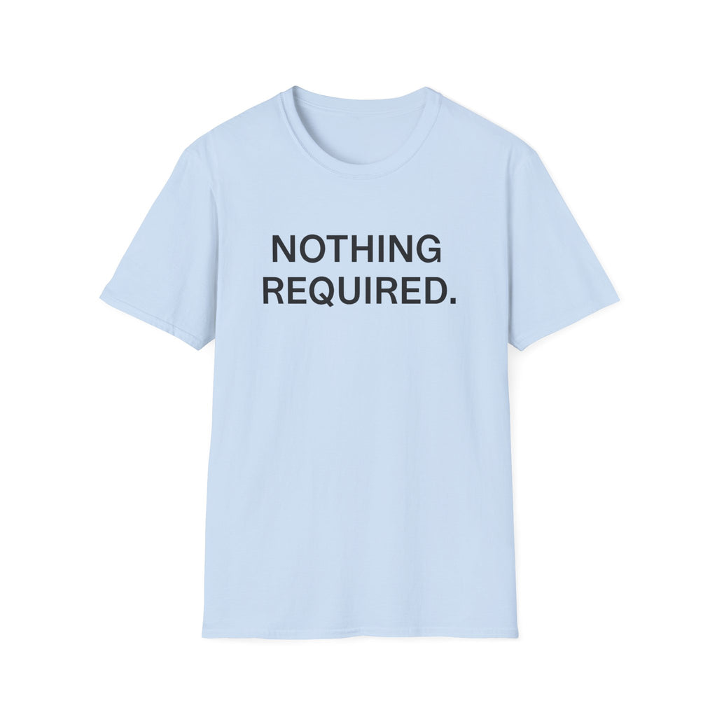 Nothing Required T-Shirt