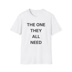 The One They All Need T-Shirt