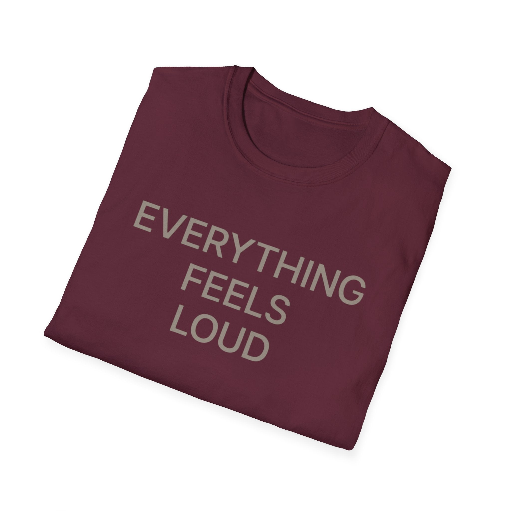 Everything Feels Loud T-Shirt
