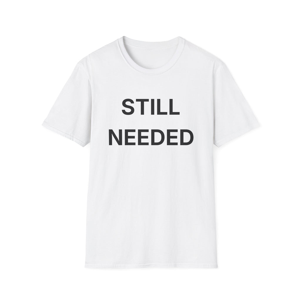 Still Needed T-Shirt