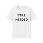 Still Needed T-Shirt