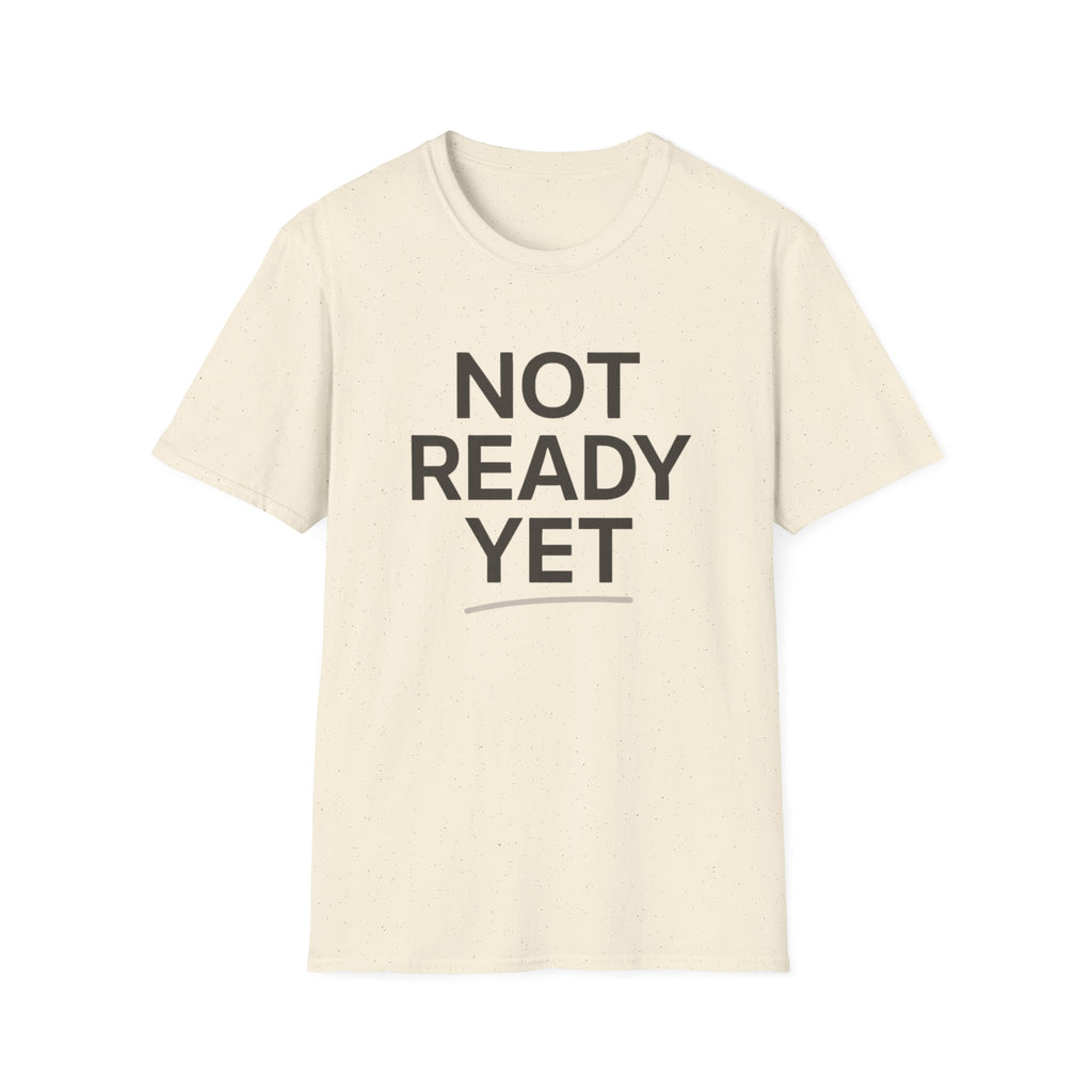 Not Ready Yet T-Shirt