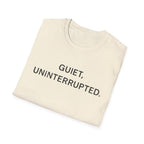 Quiet, Uninterrupted T-Shirt
