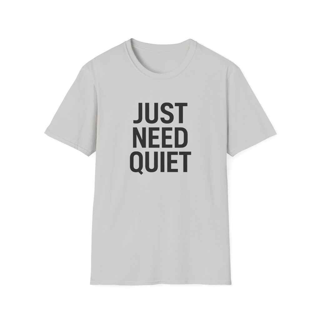 Just Need Quiet T-Shirt