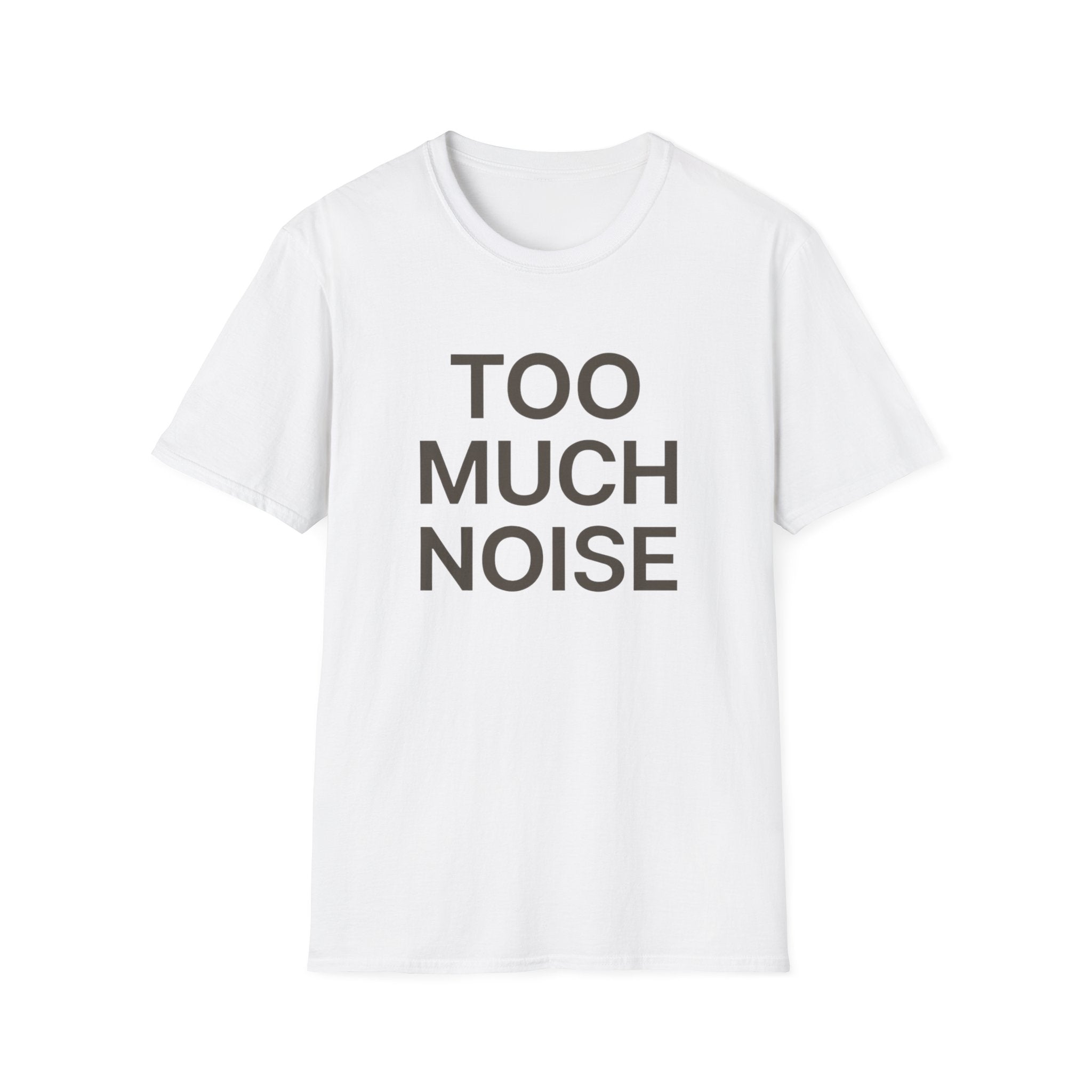 Too Much Noise T-Shirt