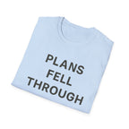 Plans Fell Through T-Shirt