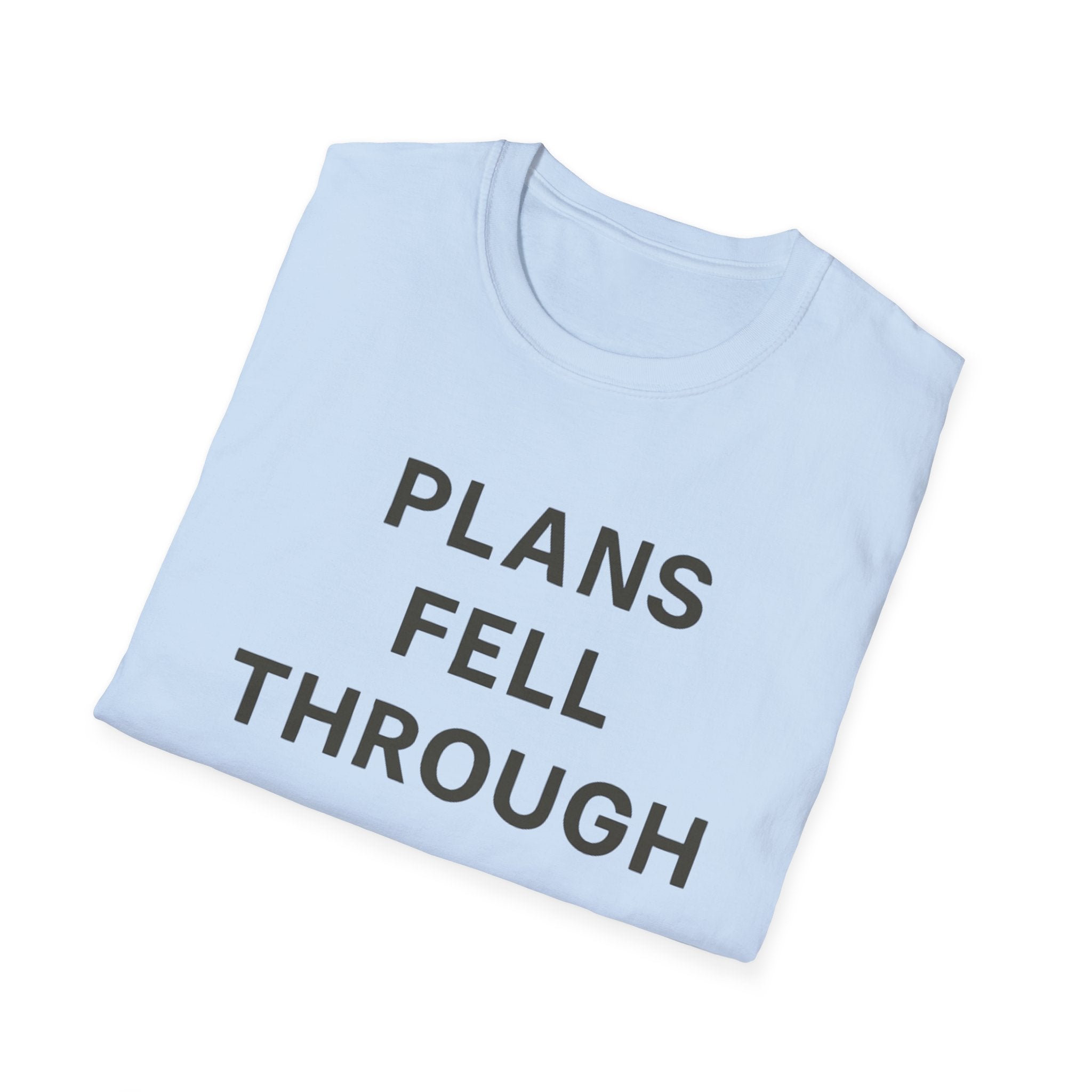 Plans Fell Through T-Shirt