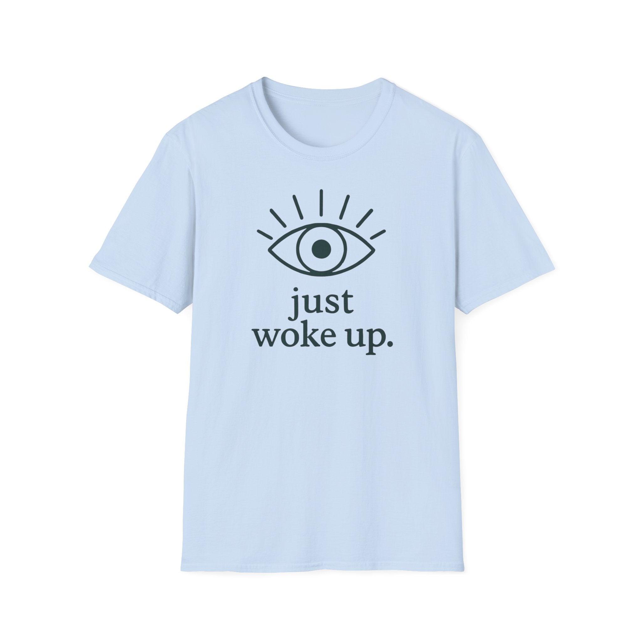 Just Woke Up T-Shirt