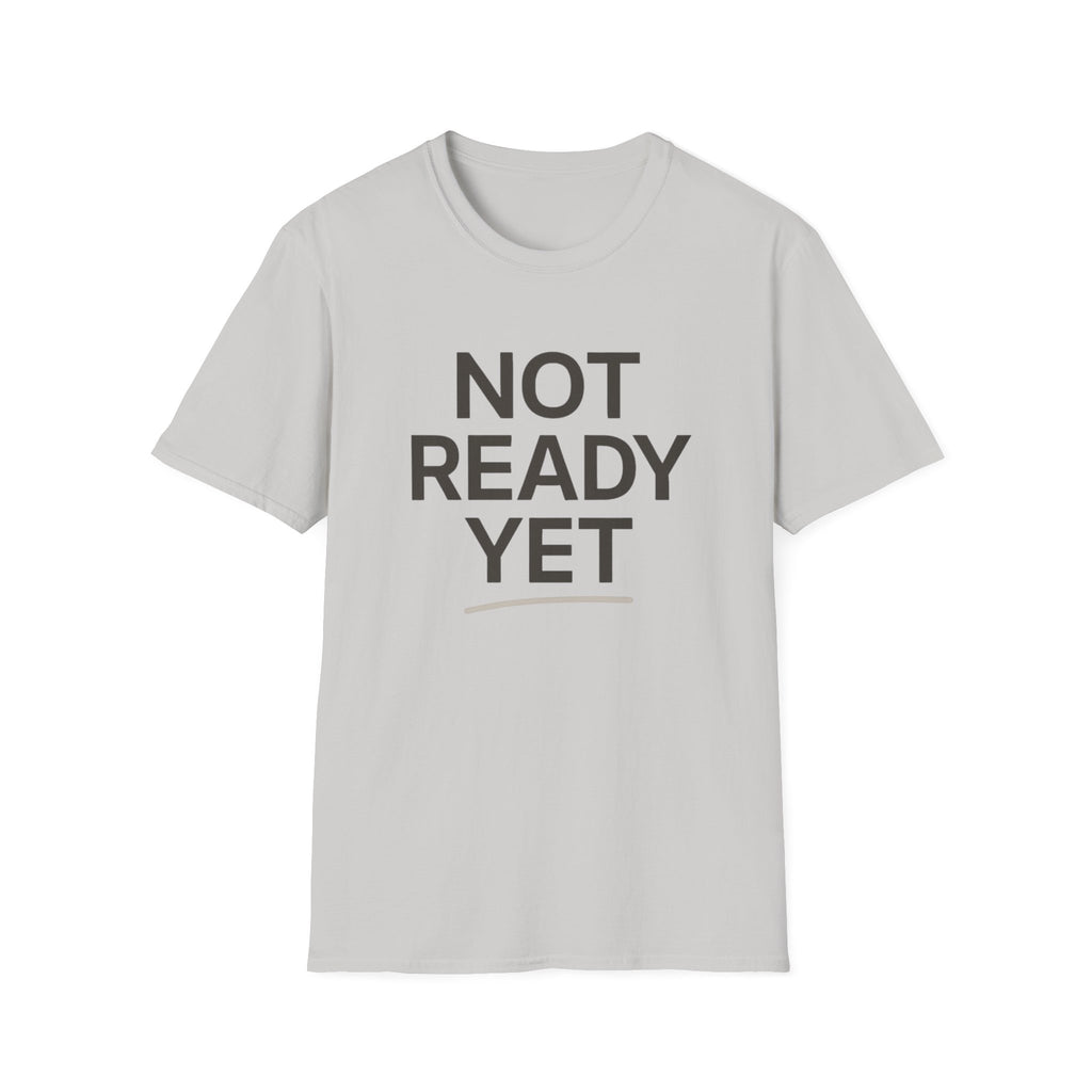 Not Ready Yet T-Shirt
