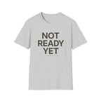 Not Ready Yet T-Shirt