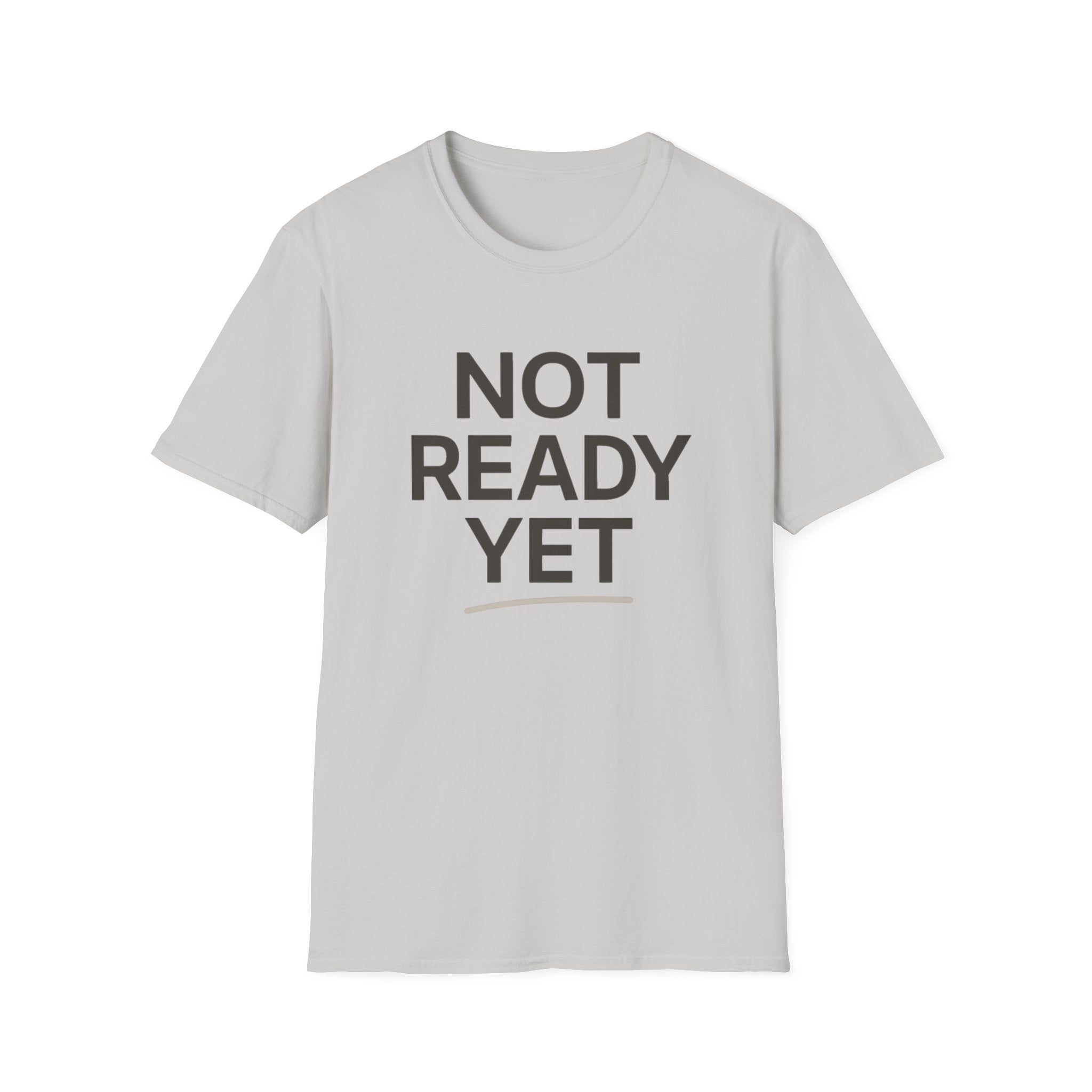 Not Ready Yet T-Shirt