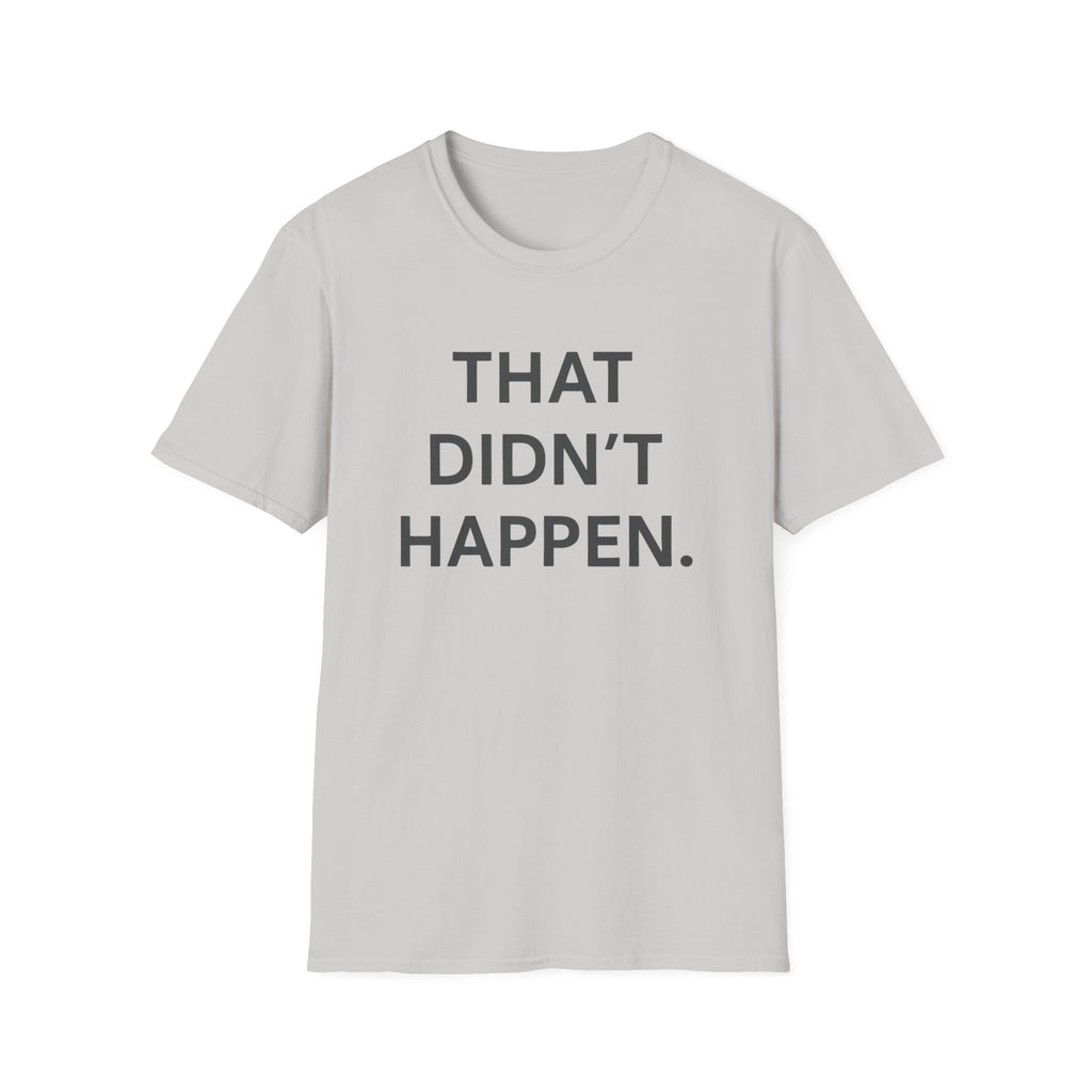 That Didn't Happen T-Shirt
