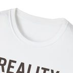 Reality Without Fixing T-Shirt