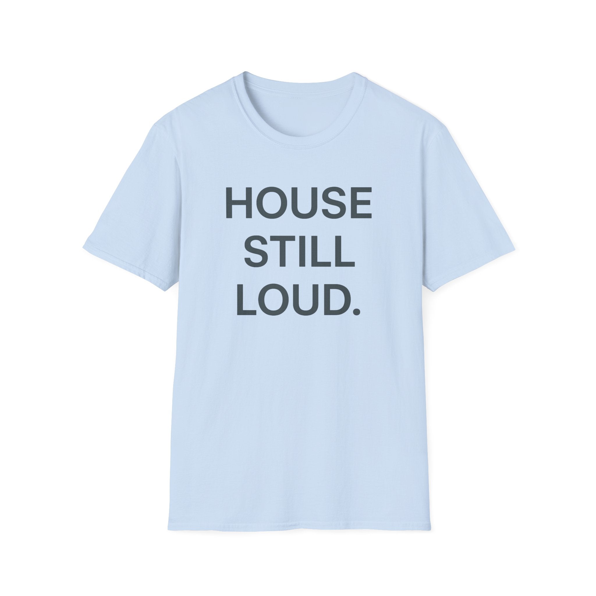 House Still Loud T-Shirt