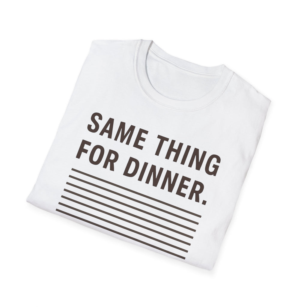 Same Thing For Dinner T-Shirt