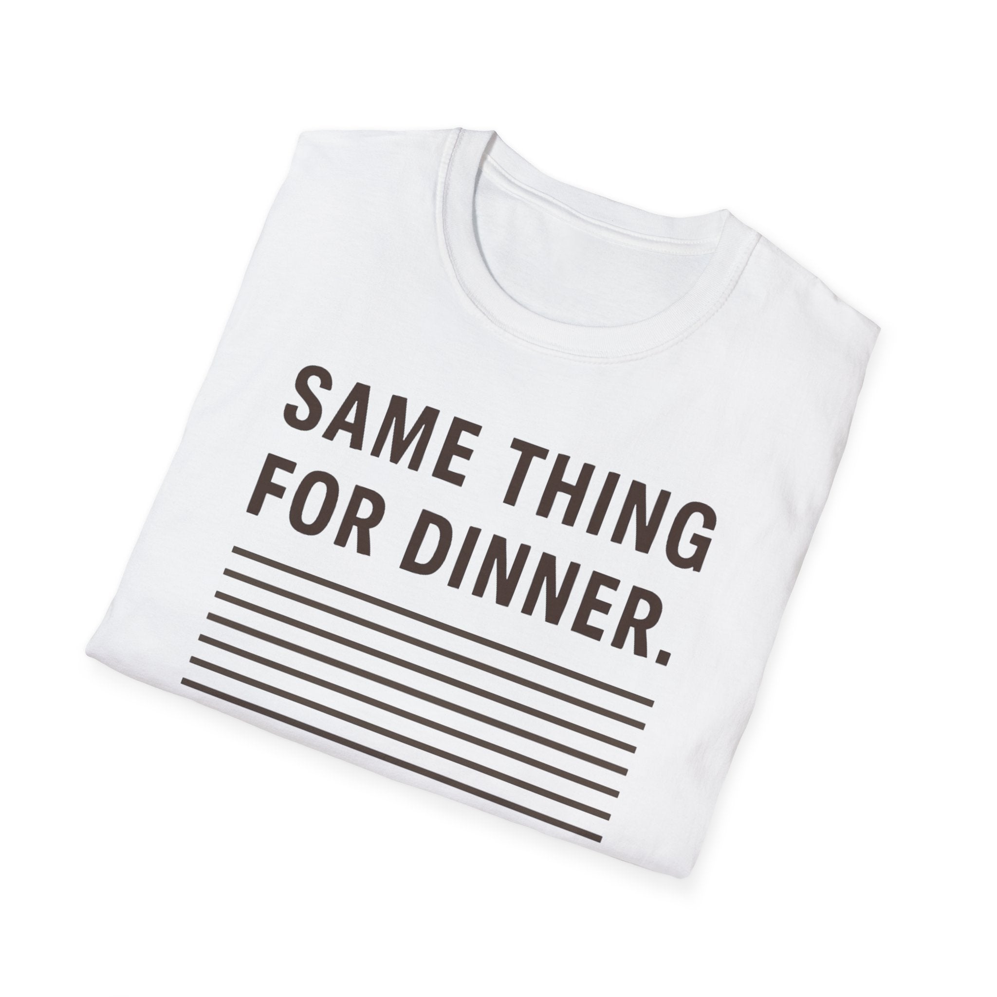 Same Thing For Dinner T-Shirt