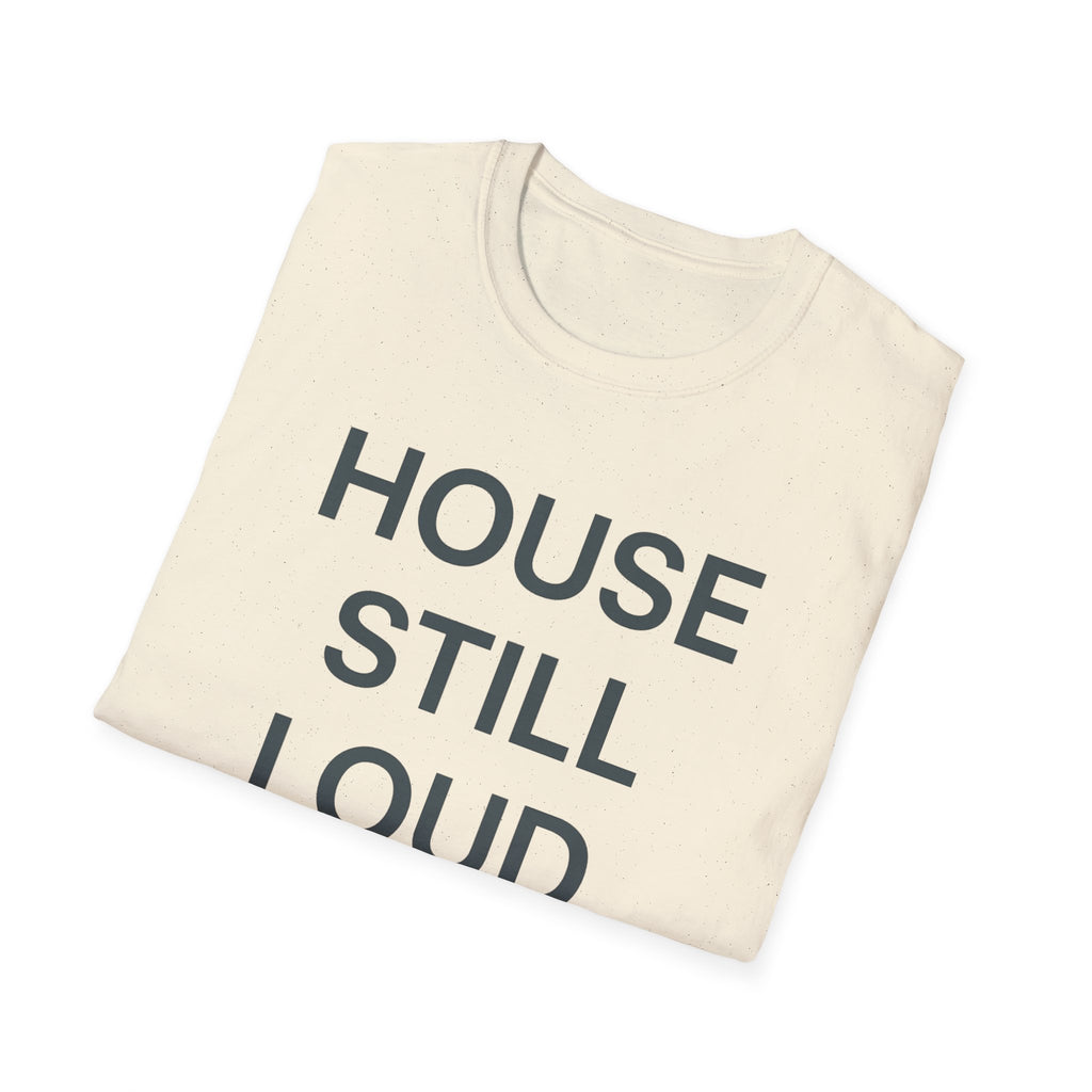 House Still Loud T-Shirt