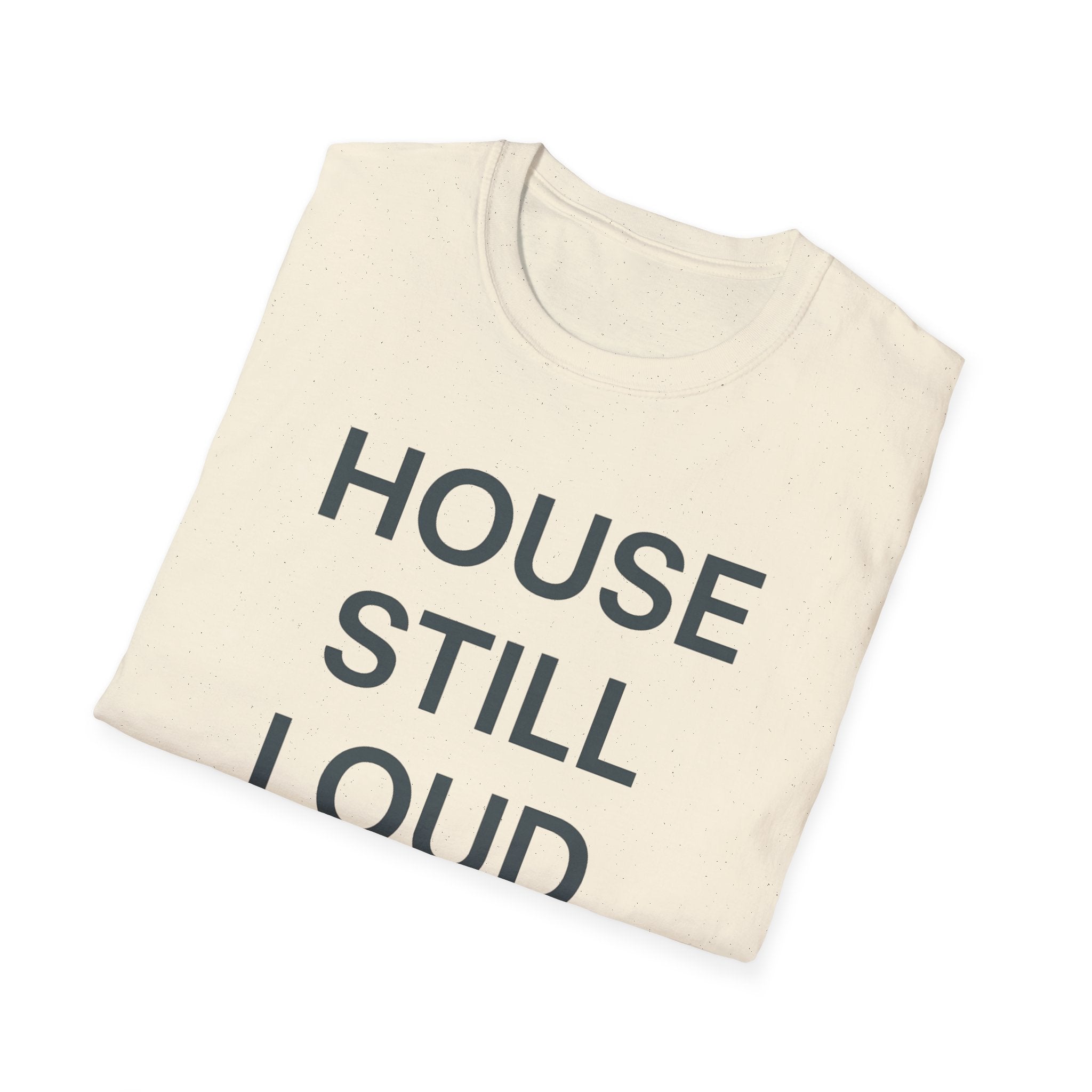 House Still Loud T-Shirt