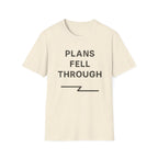 Plans Fell Through T-Shirt