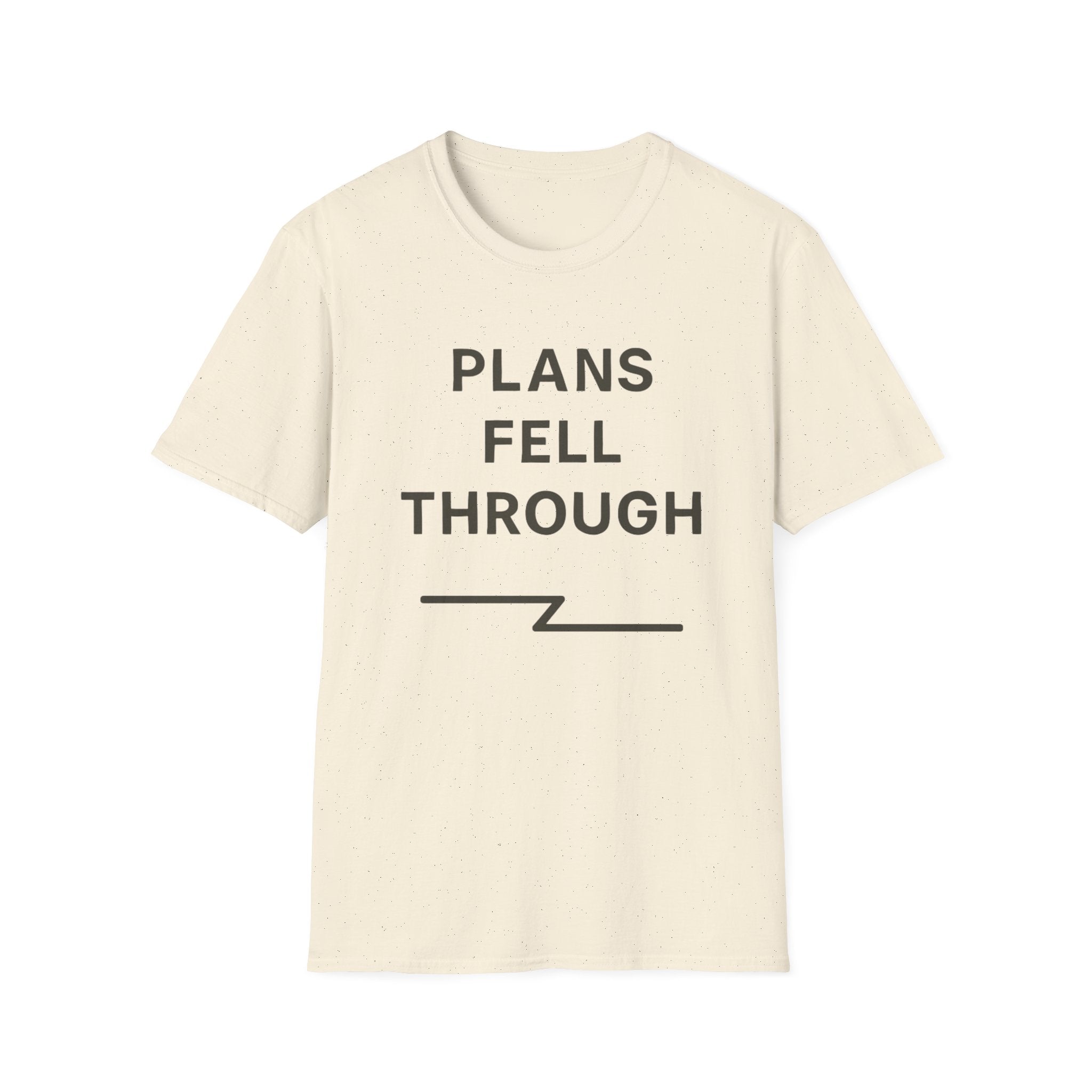 Plans Fell Through T-Shirt