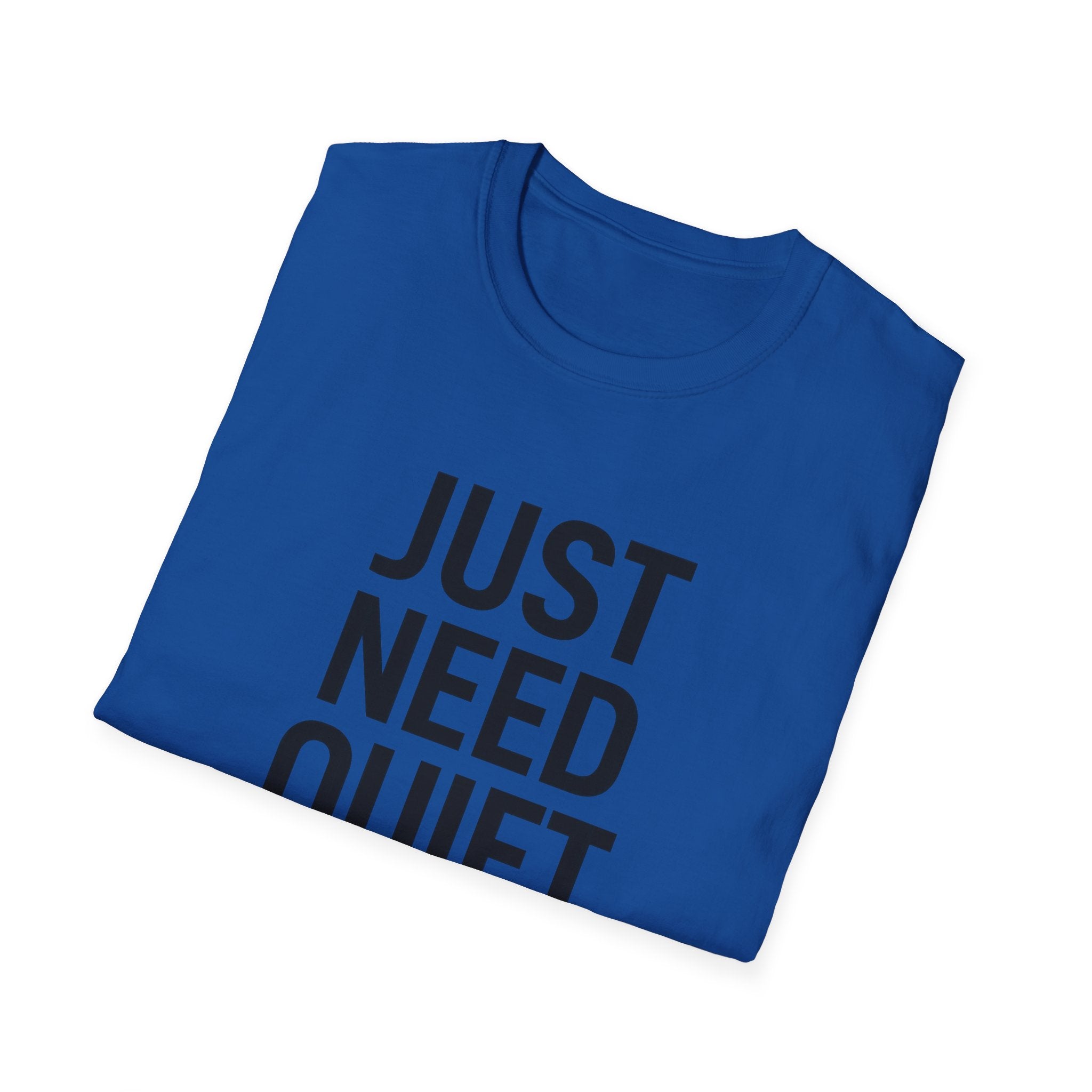 Just Need Quiet T-Shirt