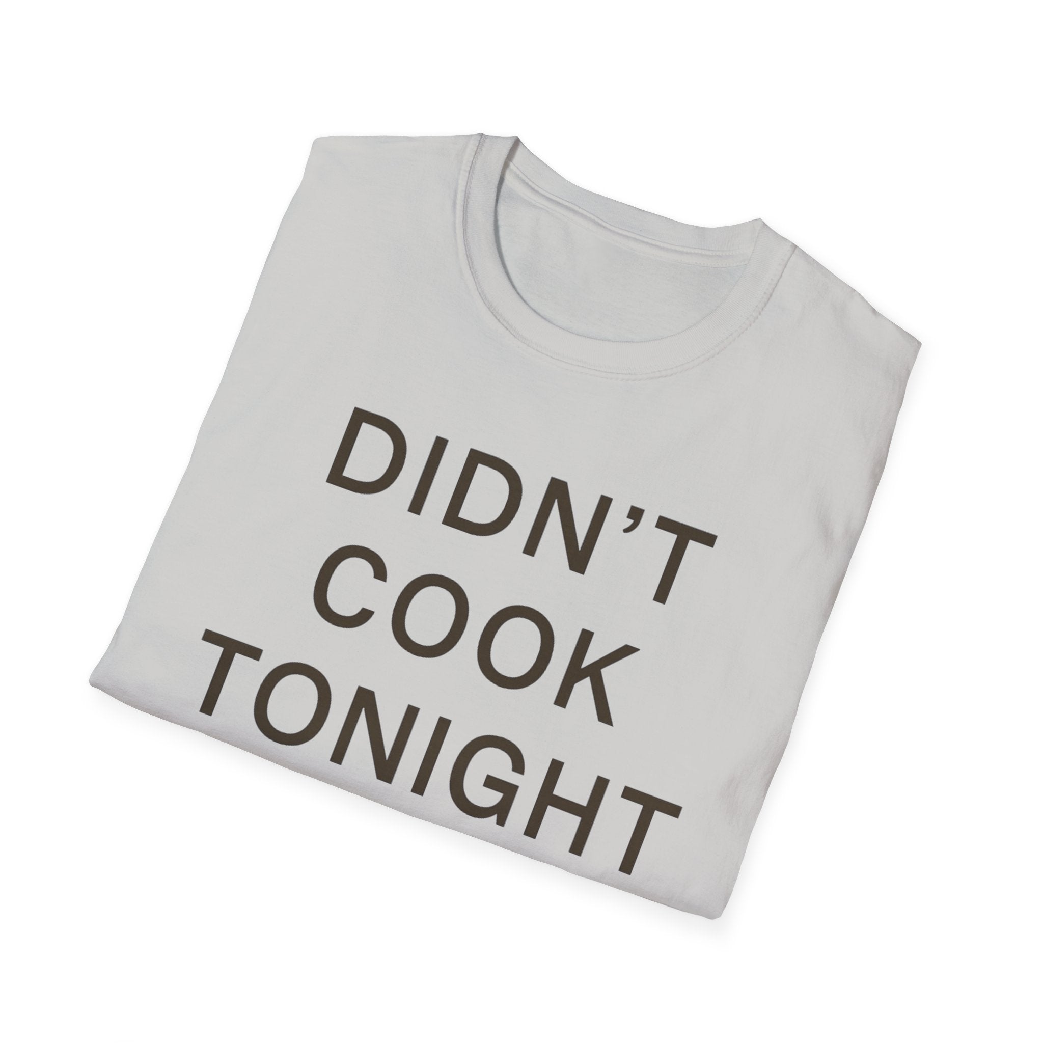 Didn't Cook Tonight T-Shirt