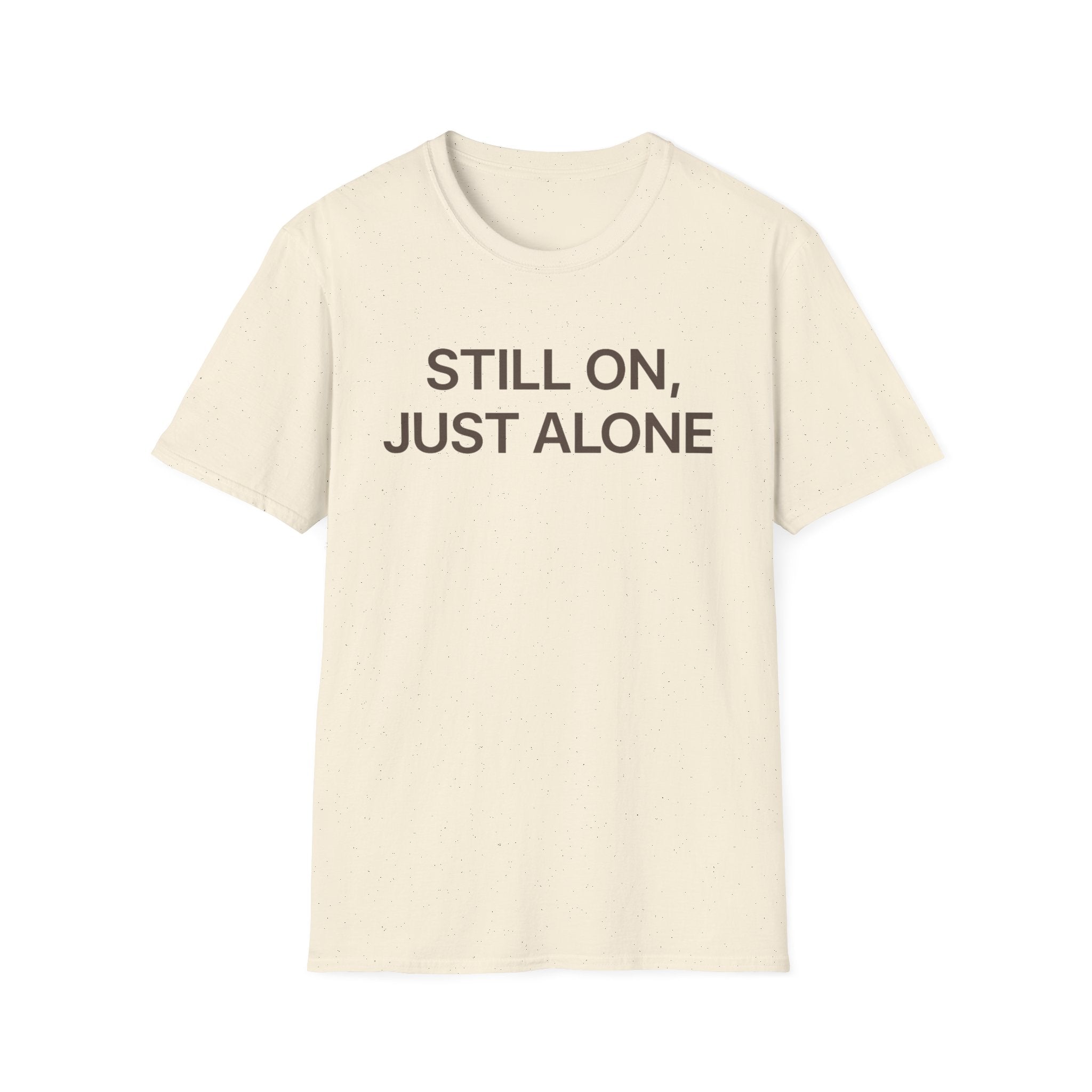 Still On, Just Alone T-Shirt