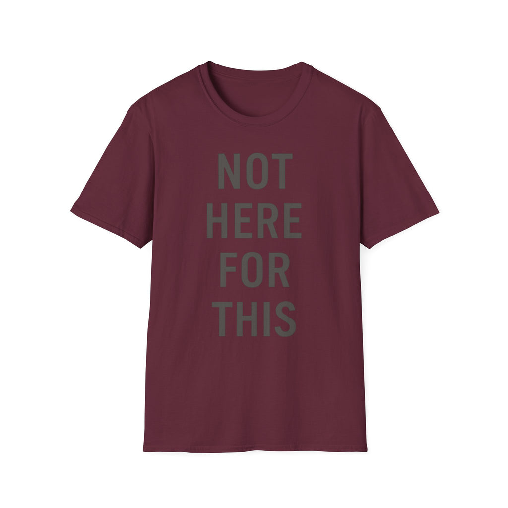 Not here For This T-Shirt