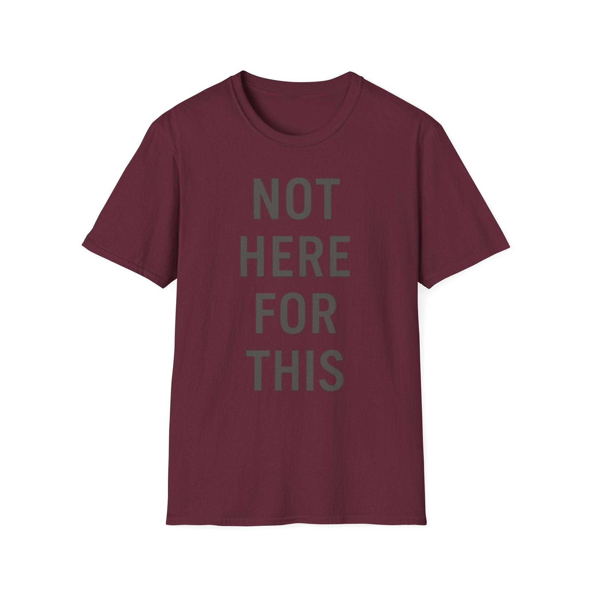 Not here For This T-Shirt