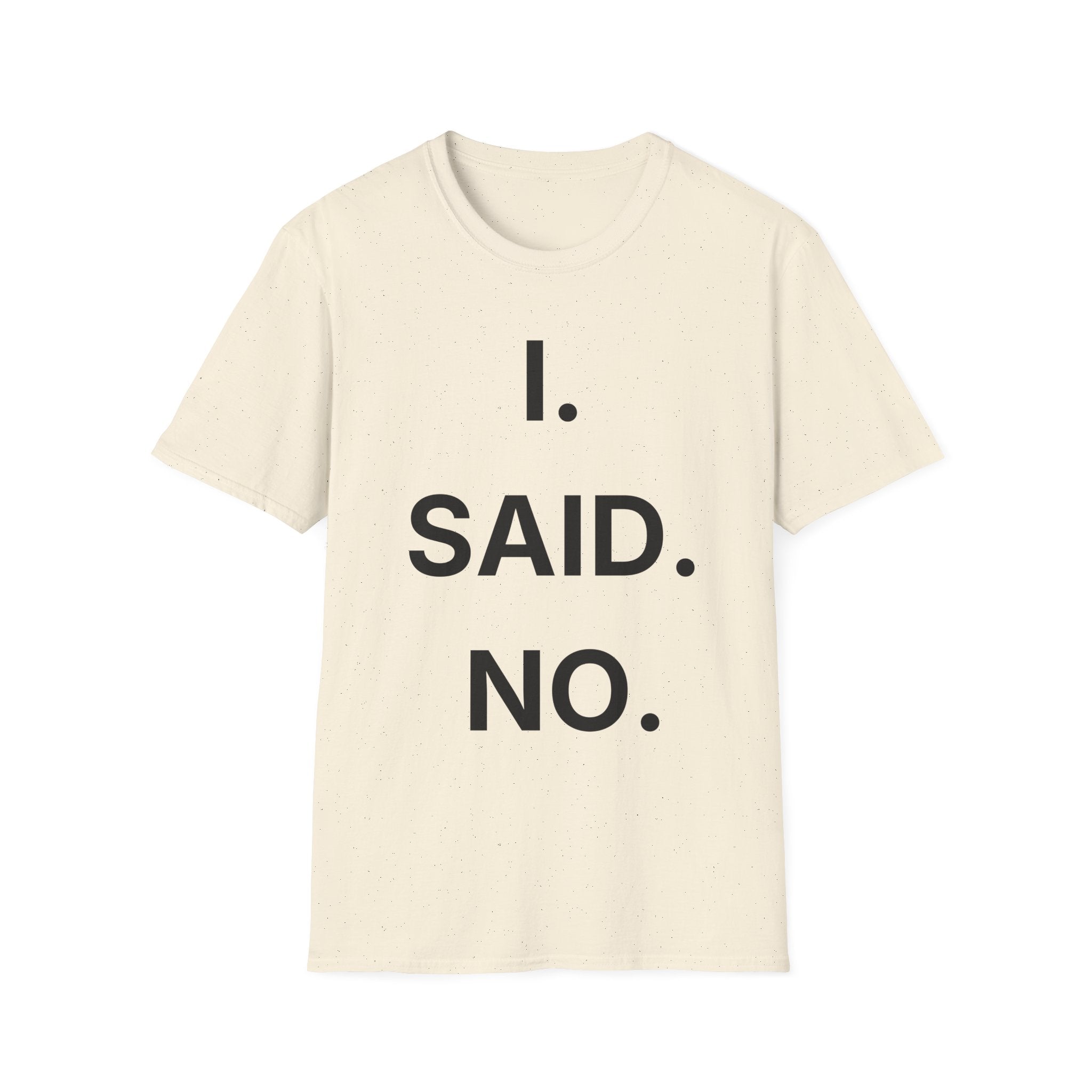 I Said No T-Shirt