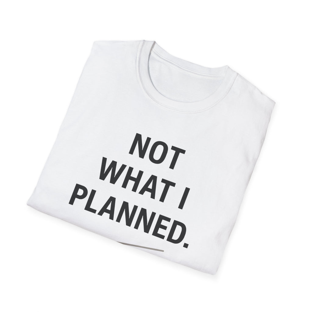 Not What I Planned T-Shirt