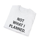 Not What I Planned T-Shirt