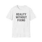 Reality Without Fixing T-Shirt