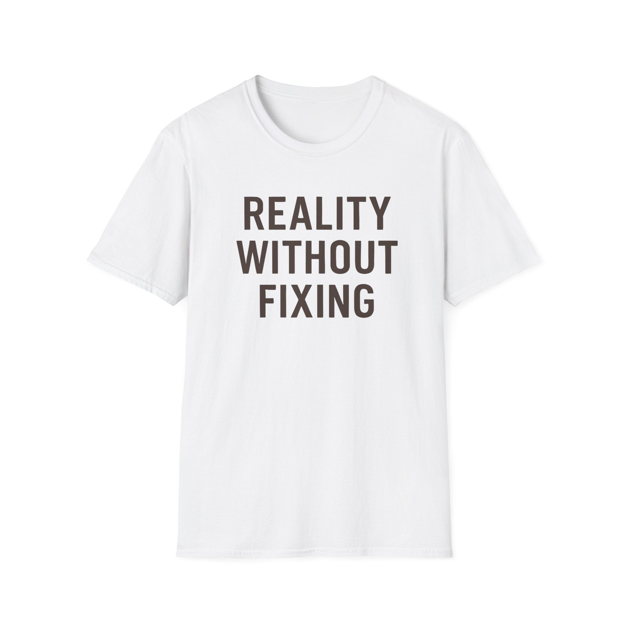 Reality Without Fixing T-Shirt