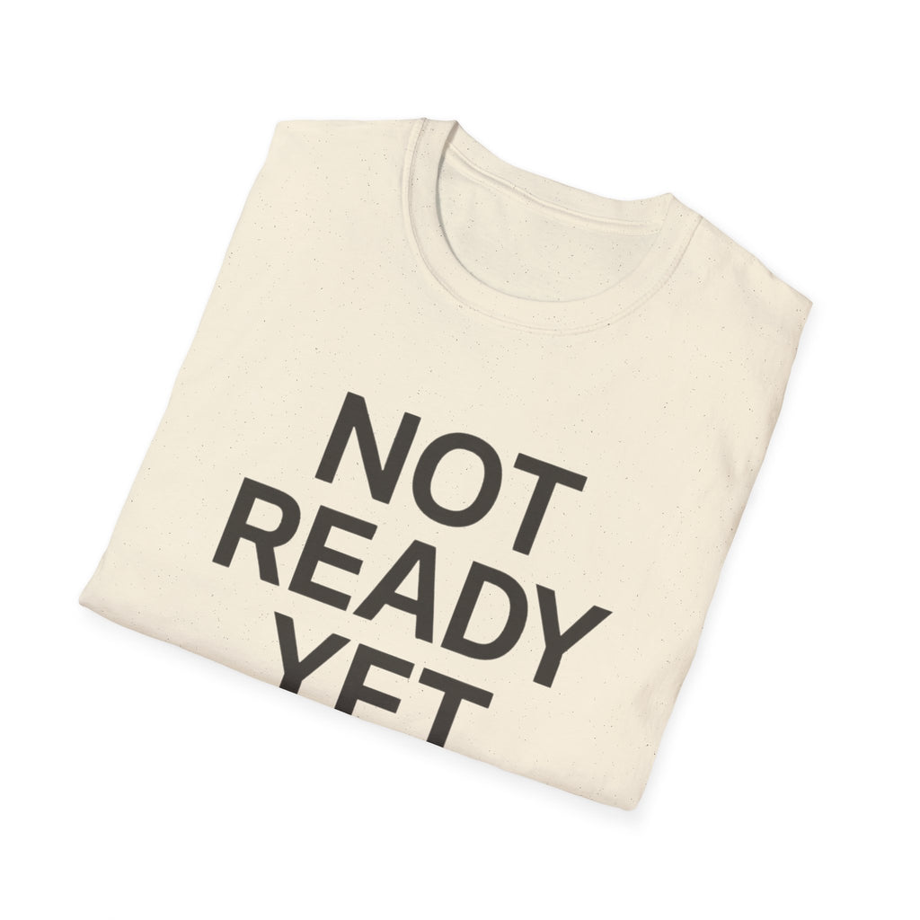 Not Ready Yet T-Shirt