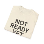 Not Ready Yet T-Shirt