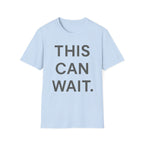 This Can Wait T-Shirt