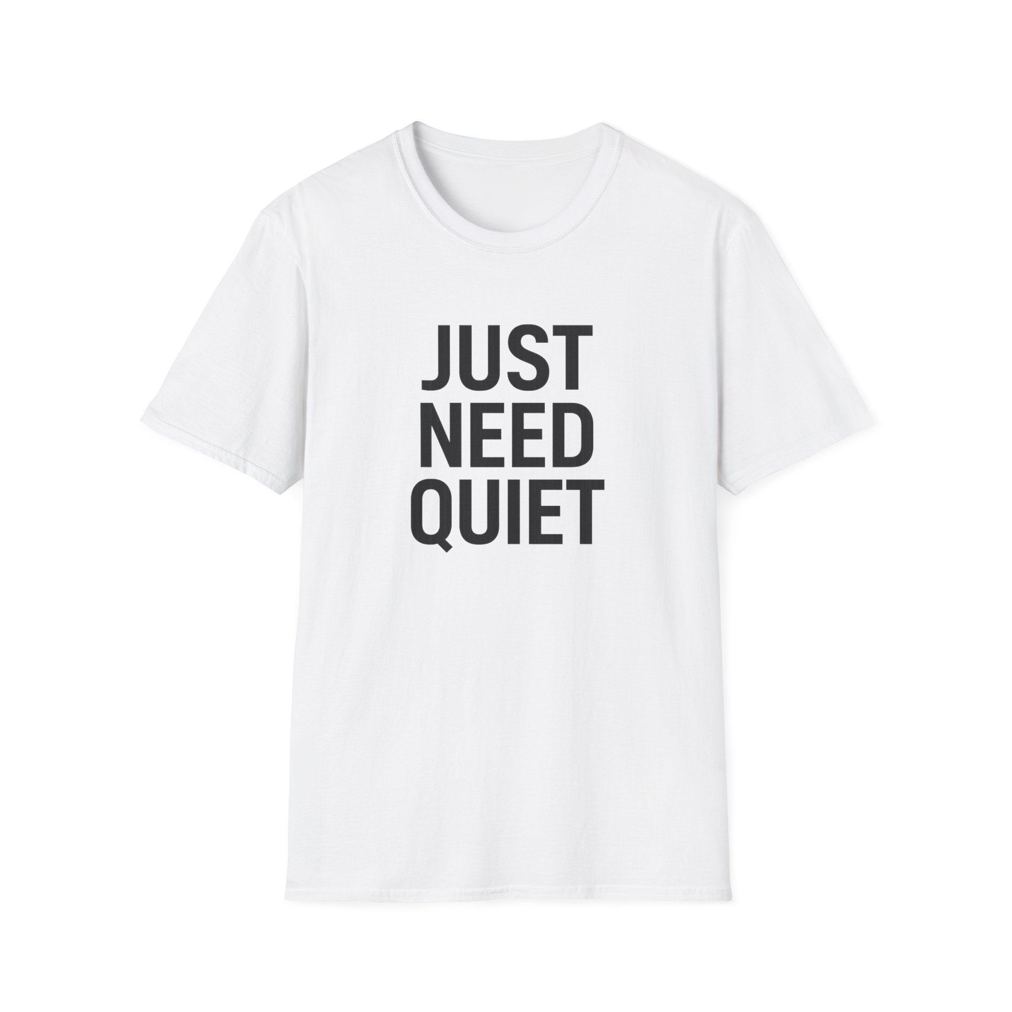 Just Need Quiet T-Shirt